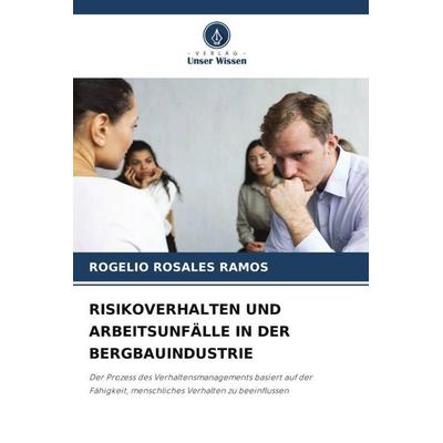 RISIKOVERHALTEN UND ARBEITSUNFÄLLE IN DER BERGBAUINDUSTRIE, Taschenbuch von Rogelio Rosales Ramos, Verlag Unser Wissen, 978-620-6-11865-7