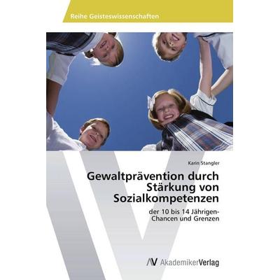 Gewaltprävention durch Stärkung von Sozialkompetenzen, Taschenbuch von Karin Stangler, AV Akademikerverlag, 978-3-639-67584-9