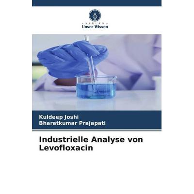 Industrielle Analyse von Levofloxacin, Taschenbuch von Kuldeep Joshi,Bharatkumar Prajapati, Verlag Unser Wissen, 978-620-5-29093-4