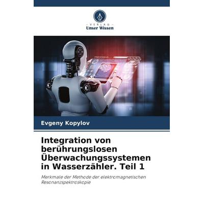Integration von berührungslosen Überwachungssystemen in Wasserzähler. Teil 1, Taschenbuch von Evgeny Kopylov, Verlag Unser Wissen, 978-620-5-65176-6