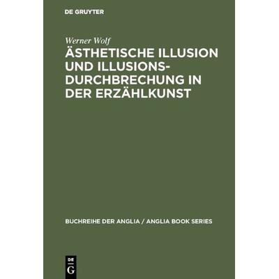 Ästhetische Illusion und Illusionsdurchbrechung in der Erzählkunst, Gebundene Ausgabe von Werner Wolf, De Gruyter, 978-3-484-42132-5