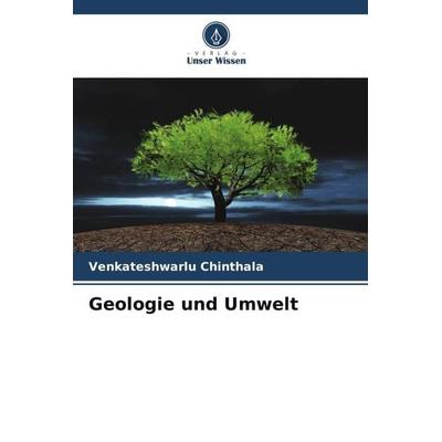 Geologie und Umwelt, Taschenbuch von Venkateshwarlu Chinthala, Verlag Unser Wissen, 978-620-5-26279-5
