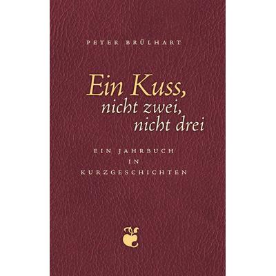 Ein Kuss, nicht zwei, nicht drei, Gebundene Ausgabe von Peter Brülhart, BoD – Books on Demand, 978-3-8391-9384-6
