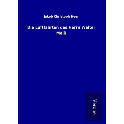 Die Luftfahrten des Herrn Walter Meiß, Gebundene Ausgabe von Jakob Christoph Heer, Bod