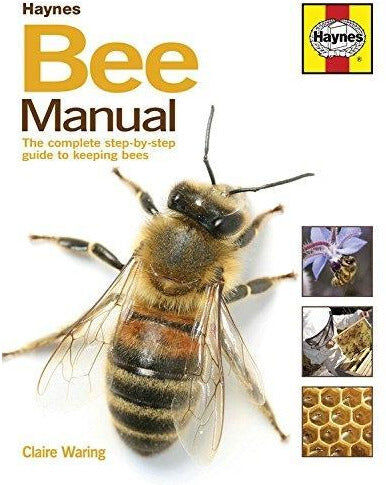 J H Haynes & Co Ltd The Bee Manual The Complete Step by step Guide To Keeping Bees