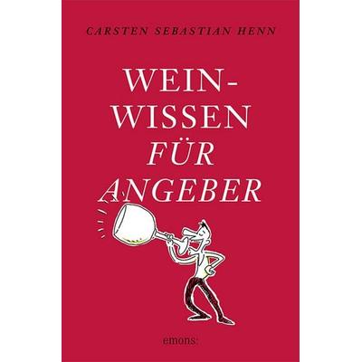Weinwissen für Angeber, Taschenbuch von Carsten Sebastian Henn, Emons Verlag, 978-3-95451-213-3