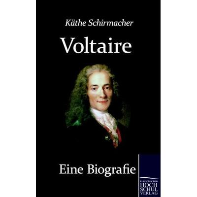 Voltaire. Eine Biografie, Taschenbuch von Kaethe Schirmacher, EHV Academicpress, 978-3-86741-496-8