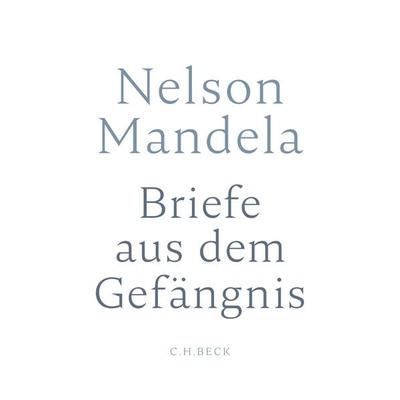 Briefe aus dem Gefängnis, Gebundene Ausgabe von Nelson Mandela, C.H. Beck, 978-3-406-71834-2