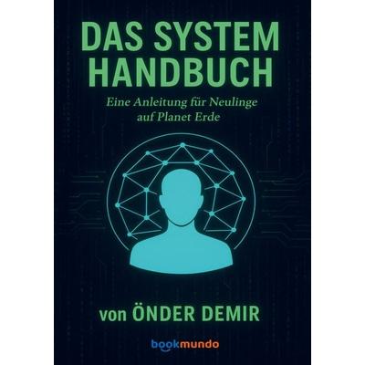 DAS SYSTEM HANDBUCH, Taschenbuch von Önder Demir, Bookmundo, 978-94-038-4204-2