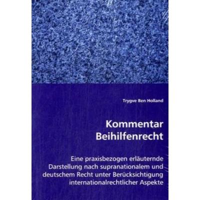Ben Holland, T: Kommentar Beihilfenrecht, Taschenbuch von Trygve Ben Holland, VDM, 978-3-639-00998-9