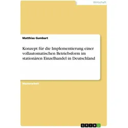 Konzept für die Implementierung einer vollautomatischen Betriebsform im stationären Einzelhande, Schulbücher von Matthias Gumbart