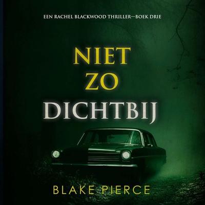 Niet Zo Dichtbij (Een Rachel Blackwood Thriller—Boek Drie) - Blake Pierce, Audio, 9798341596351