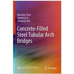 Concrete-Filled Steel Tubular Arch Bridges, Fachbücher von Junping Liu, Jiangang Wei, Baochun Chen