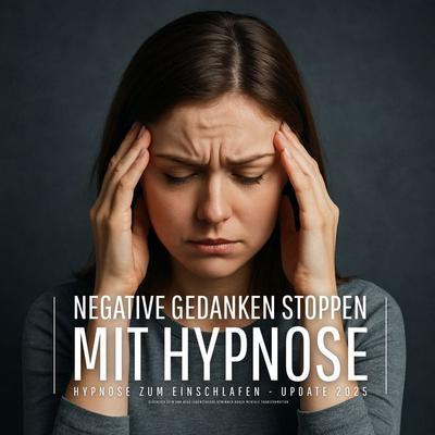 Negative Gedanken stoppen mit Hypnose (Hypnose zum Einschlafen - Update 2025) - Patrick Lynen, Audio, 4069828335172