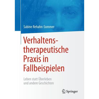 Verhaltenstherapeutische Praxis in Fallbeispielen, Taschenbuch von Sabine Rehahn-Sommer, Springer Berlin, 978-3-642-55077-5