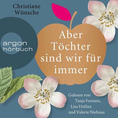 Aber Töchter sind wir für immer - Christiane Wünsche, Audio, 9783732453436