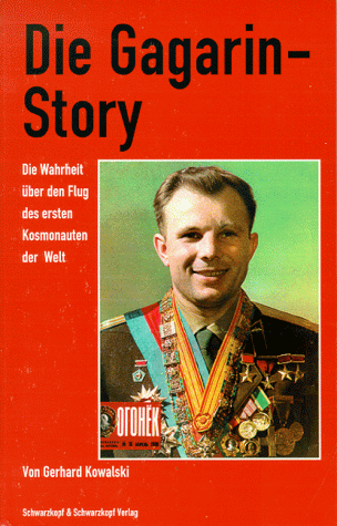 Gerhard Kowalski - Die Gagarin-Story. Die Wahrheit über den Flug des ersten Kosmonauten der Welt - Preis vom 30.09.2026 09:01:18 h