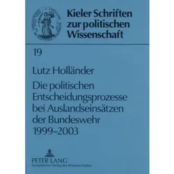 Die politischen Entscheidungsprozesse bei Auslandseinsätzen der Bundeswehr 1999-2003, Fachbücher von Lutz Holländer