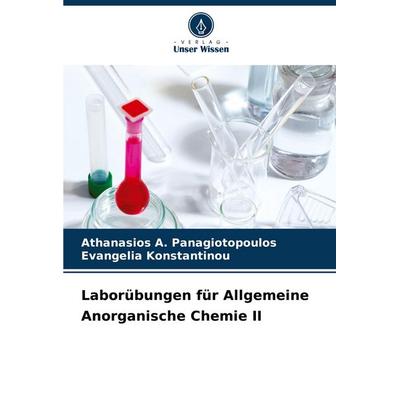 Laborübungen für Allgemeine Anorganische Chemie II, Taschenbuch von Athanasios A. Panagiotopoulos,Evangelia Konstantinou, Verlag Unser Wissen,