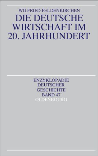 Wilfried Feldenkirchen - Die deutsche Wirtschaft im 20. Jahrhundert - Preis vom 17.10.2026 19:25:27 h