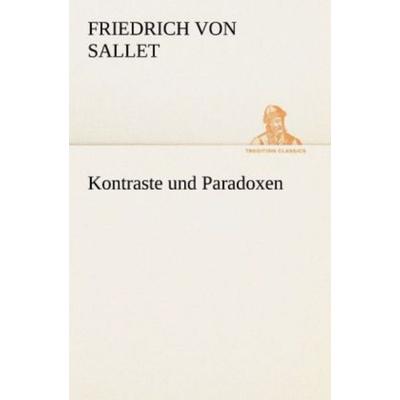 Kontraste und Paradoxen, Taschenbuch von Friedrich Sallet, Tredition, 978-3-8424-1816-5