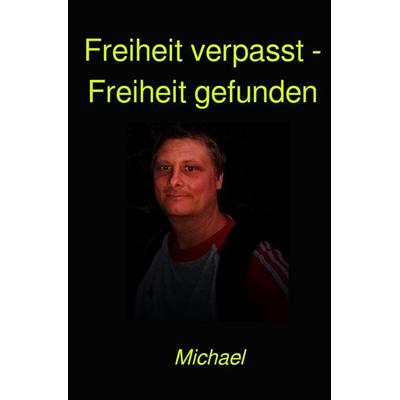 Freiheit verpasst - Freiheit gefunden, Taschenbuch von Michael Schönhofen, Epubli, 978-3-565-02709-5