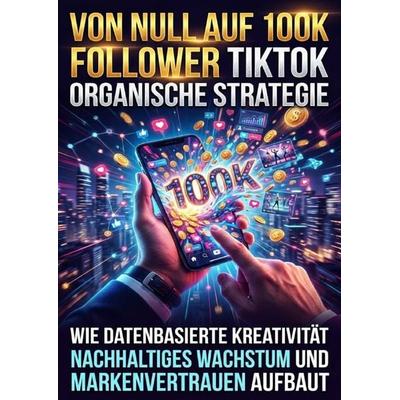 Von null auf 100K Follower: TikTok organische Strategie, Taschenbuch von Emma Stahl, Epubli, 978-3-565-31378-5