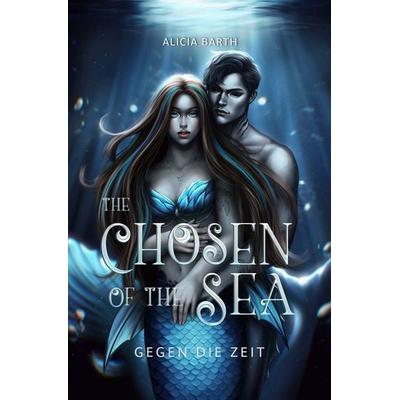 The Chosen of the Sea: Gegen die Zeit, Taschenbuch von Alicia Barth, Tolino Media, 978-3-695-60900-0