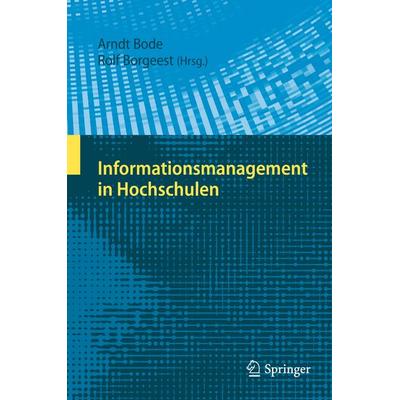 Informationsmanagement in Hochschulen, Gebundene Ausgabe von Arndt Bode,Rolf Borgeest, Springer Berlin, 978-3-642-04719-0