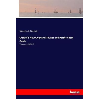 Crofutt's New Overland Tourist and Pacific Coast Guide, Taschenbuch von George A. Crofutt, Hansebooks, 978-3-337-78339-6