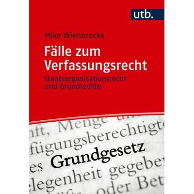 Fälle zum Verfassungsrecht, Taschenbuch von Mike Wienbracke, Utb GmbH, 978-3-8252-6674-5
