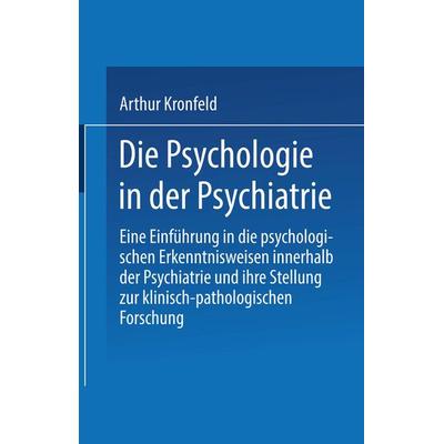 Die Psychologie in der Psychiatrie, Taschenbuch von Arthur Kronfeld, Springer Berlin, 978-3-662-39362-8