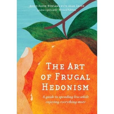 The Art of Frugal Hedonism, Taschenbuch von Annie Raser-Rowland,Adam Grubb, Melliodora Publishing, 978-0-645-60653-9
