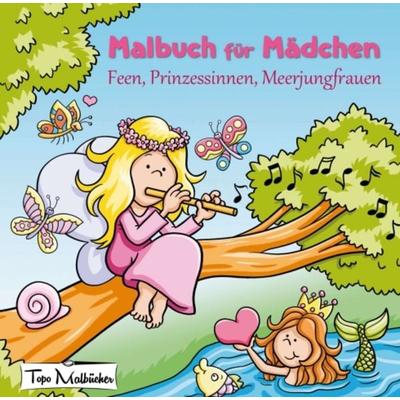 Malbuch für Mädchen: Feen, Prinzessinnen, Meerjungfrauen, Taschenbuch von Topo Malbücher, Tredition, 978-3-7482-1821-0