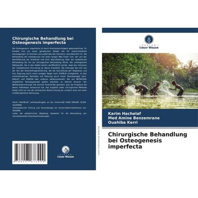 Chirurgische Behandlung bei Osteogenesis imperfecta, Taschenbuch von Karim Hachelaf,Amine Benzemrane,Ouahiba KERRI, Verlag Unser Wissen,