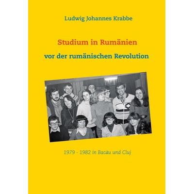 Studium in Rumänien vor der rumänischen Revolution 1979 -1982 in Bacau und Cluj, Gebundene Ausgabe von Ludwig Johannes Krabbe, BoD – Books on Demand,