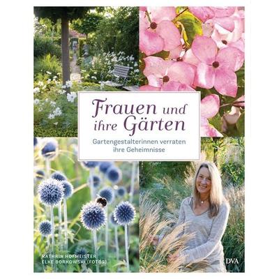 Frauen und ihre Gärten, Gebundene Ausgabe von Elke Borkowski,Kathrin Hofmeister, Dva, 978-3-421-04021-3
