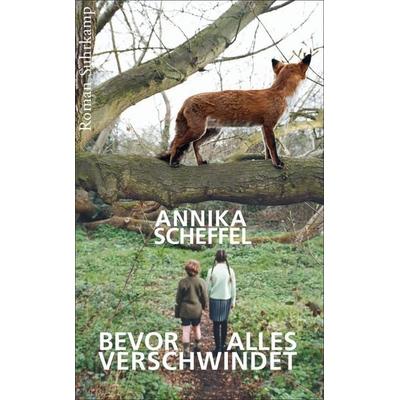 Bevor alles verschwindet, Taschenbuch von Annika Scheffel, Suhrkamp, 978-3-518-46677-3