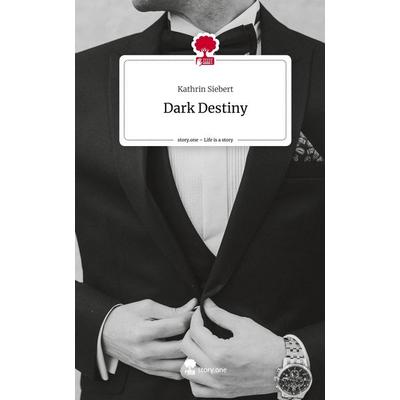 Dark Destiny. Life is a Story - story.one, Gebundene Ausgabe von Kathrin Siebert, Storylution, 978-3-7115-3825-3