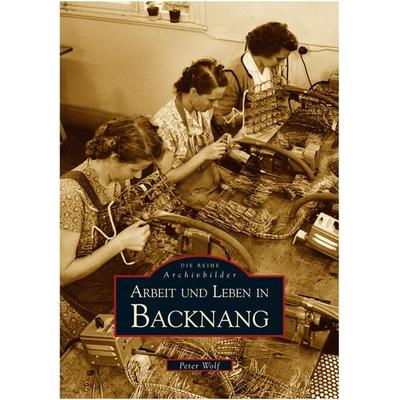 Arbeit und Leben in Backnang, Taschenbuch von Peter Wolf, Sutton, 978-3-89702-994-1