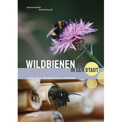 Wildbienen in der Stadt, Taschenbuch von Janina Voskuhl,Herbert Zucchi, Haupt Verlag, 978-3-258-08195-3