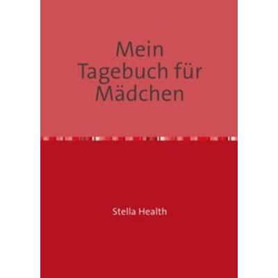 Tagebücher / Mein Tagebuch, Taschenbuch von Stella Health, Epubli, 978-3-7502-9783-8