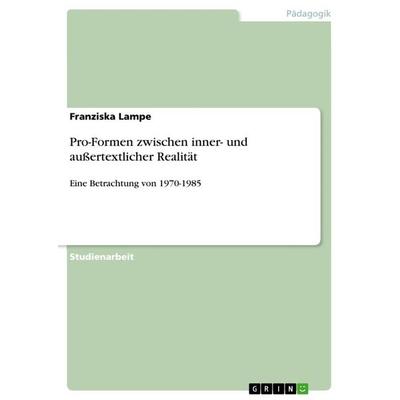 Pro-Formen zwischen inner- und außertextlicher Realität, Taschenbuch von Franziska Lampe, GRIN, 978-3-656-91164-7