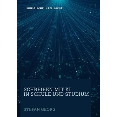 Schreiben mit KI in Schule und Studium, Taschenbuch von Stefan Georg, Epubli, 978-3-565-04916-5