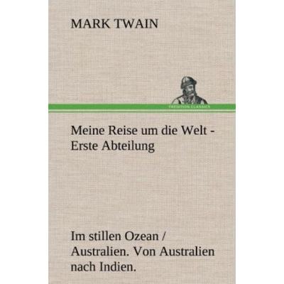 Meine Reise um die Welt - Erste Abteilung, Gebundene Ausgabe von Mark Twain, Tredition, 978-3-8472-6816-1