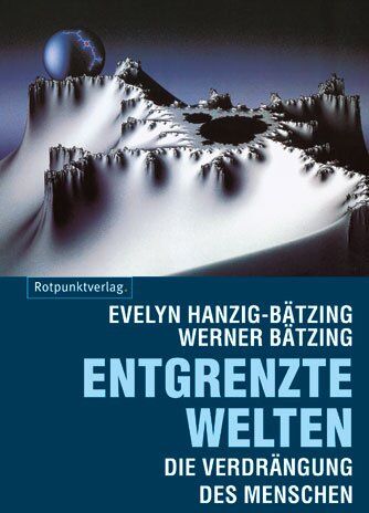 Evelyn Hanzig-Bätzing - Entgrenzte Welten: Die Verdrängung des Menschen durch Globalisierung von Fortschritt und Freiheit - Preis vom 30.09.2026 09:01:18 h