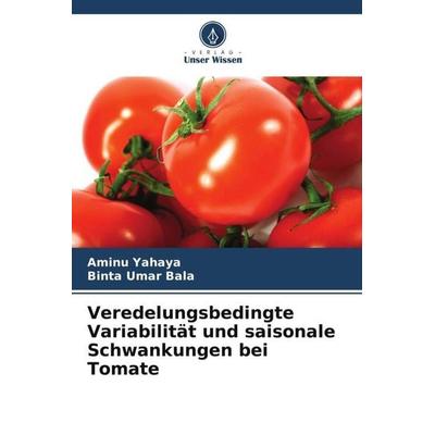 Veredelungsbedingte Variabilität und saisonale Schwankungen bei Tomate, Taschenbuch von Aminu Yahaya,Binta Umar Bala, Verlag Unser Wissen,