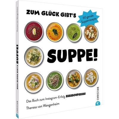 Zum Glück gibt’s Suppe!, Gebundene Ausgabe von Theresa Wangenheim, Christian, 978-3-95961-980-6
