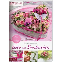 Floristik-Ideen für Liebe und Dankeschön, Sachbücher von Team PRAXIS