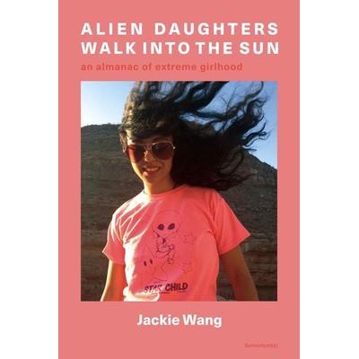 Alien Daughters Walk Into the Sun, Taschenbuch von Jackie Wang, The MIT Press, 978-1-63590-192-4